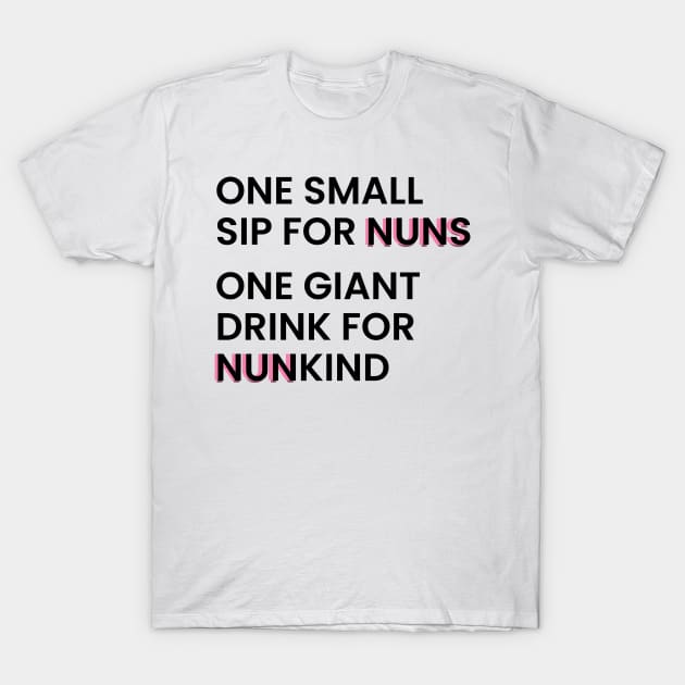 one small sip for nuns one giant drink for nunkind - warrior nun - netflix T-Shirt by tziggles